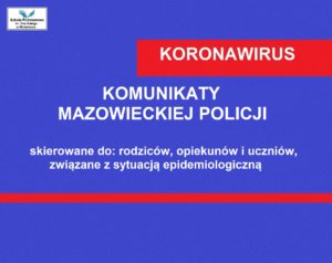 Komunikaty Mazowieckiej Policji skierowane do: rodziców, opiekunów i uczniów, związane z sytuacją epidemiologiczną