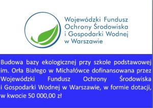 Projekt „Budowa bazy ekologicznej przy Szkole Podstawowej im. Orła Białego w Michałówce”